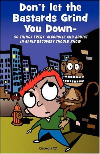 Georgia W/Don't Let the Bastards Grind You Down@ 50 Things Every Alcoholic and Addict in Early Rec